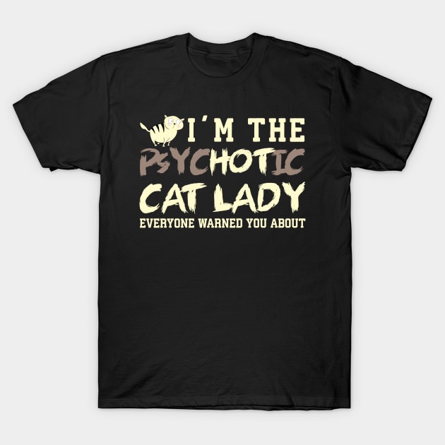 I'm the Psychotic Cat Lady T-Shirt by catees93